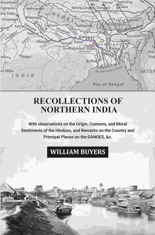 Recollections of Northern India: With observations on the Origin, Customs, and Moral Sentiments of the Hindoos, and Remarks on the Country and Principal Places on the Ganges, &c. - Gyan Books