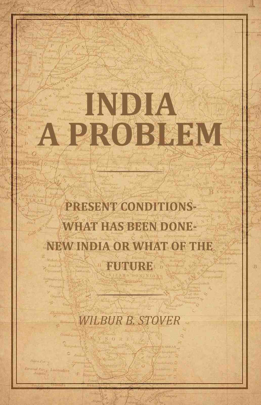 India A Problem: Present Conditions-What has been done--New India or what of the Future - Gyan Books