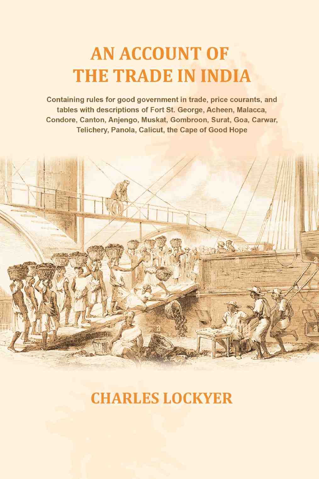 An Account Of The Trade In India: Containing Rules For Good Government In Trade, Price Courants, And Tables - Gyan Books 