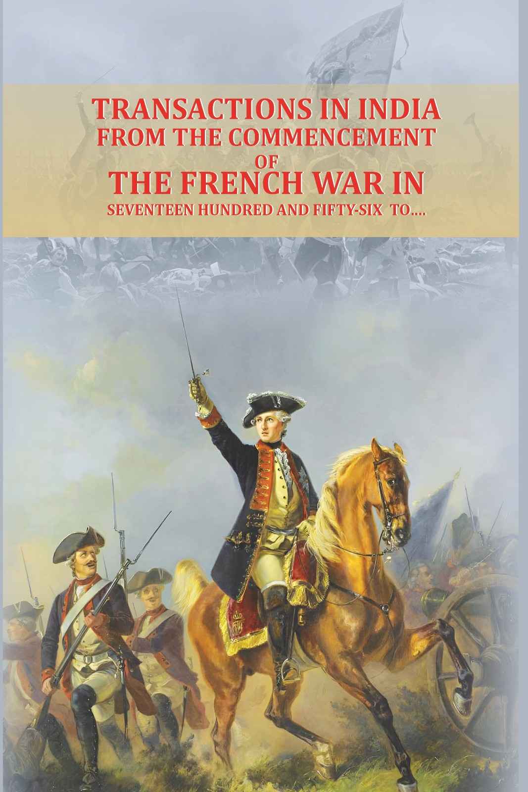 Transactions in India, from the commencement of the French War in seventeen hundred and fifty-six to…. - Gyan Books  Grab2Buy Gyan Books Grab2Buy