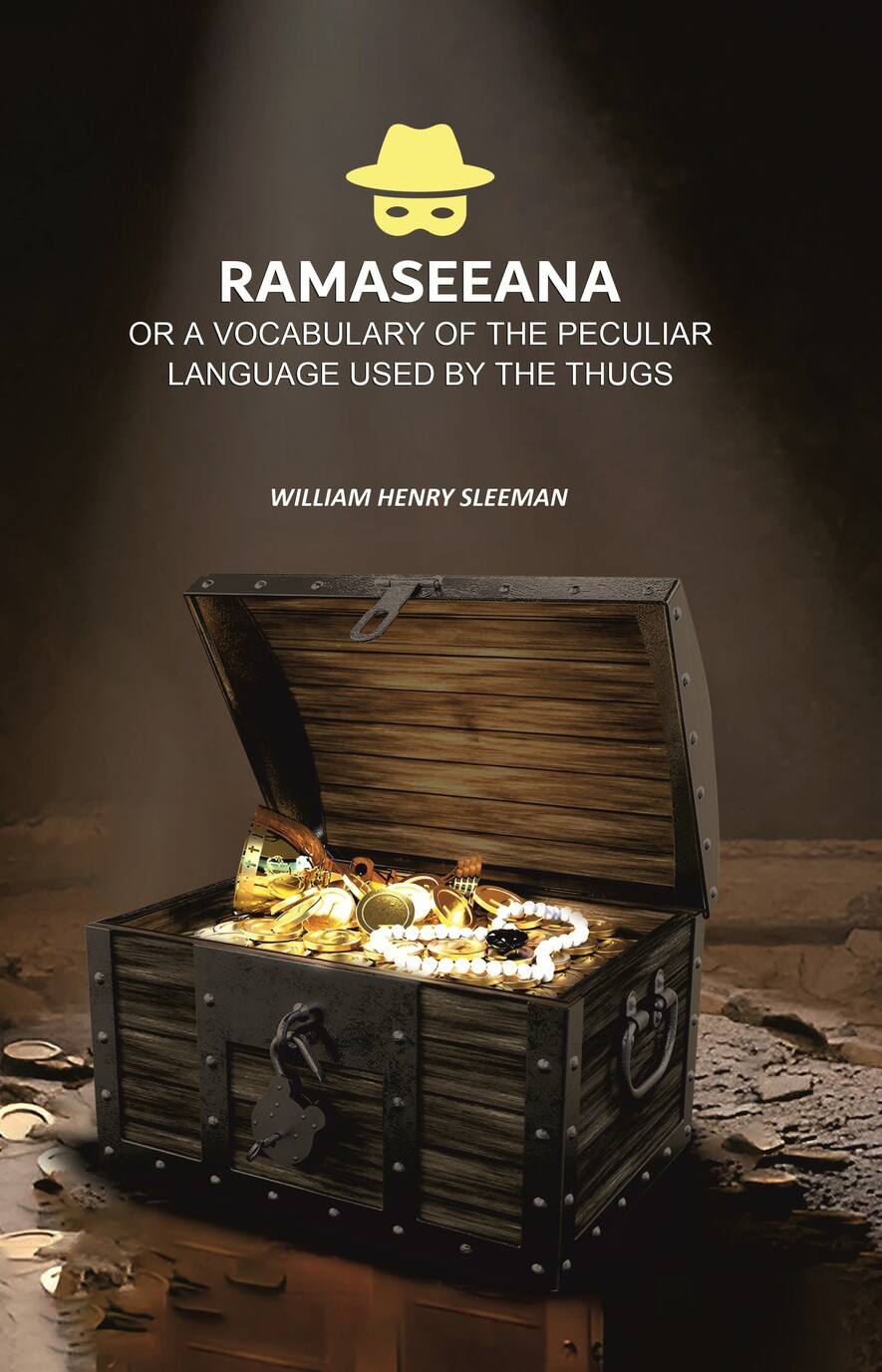 Ramaseeana: Or a Vocabulary of the Peculiar Language Used by the Thugs - Gyan Books