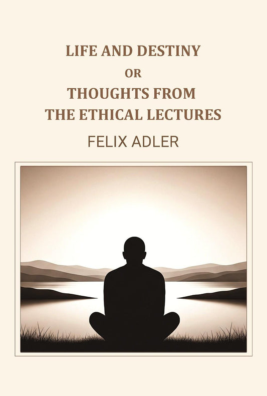 Life and destiny or thoughts from the ethical lectures - Gyan Books