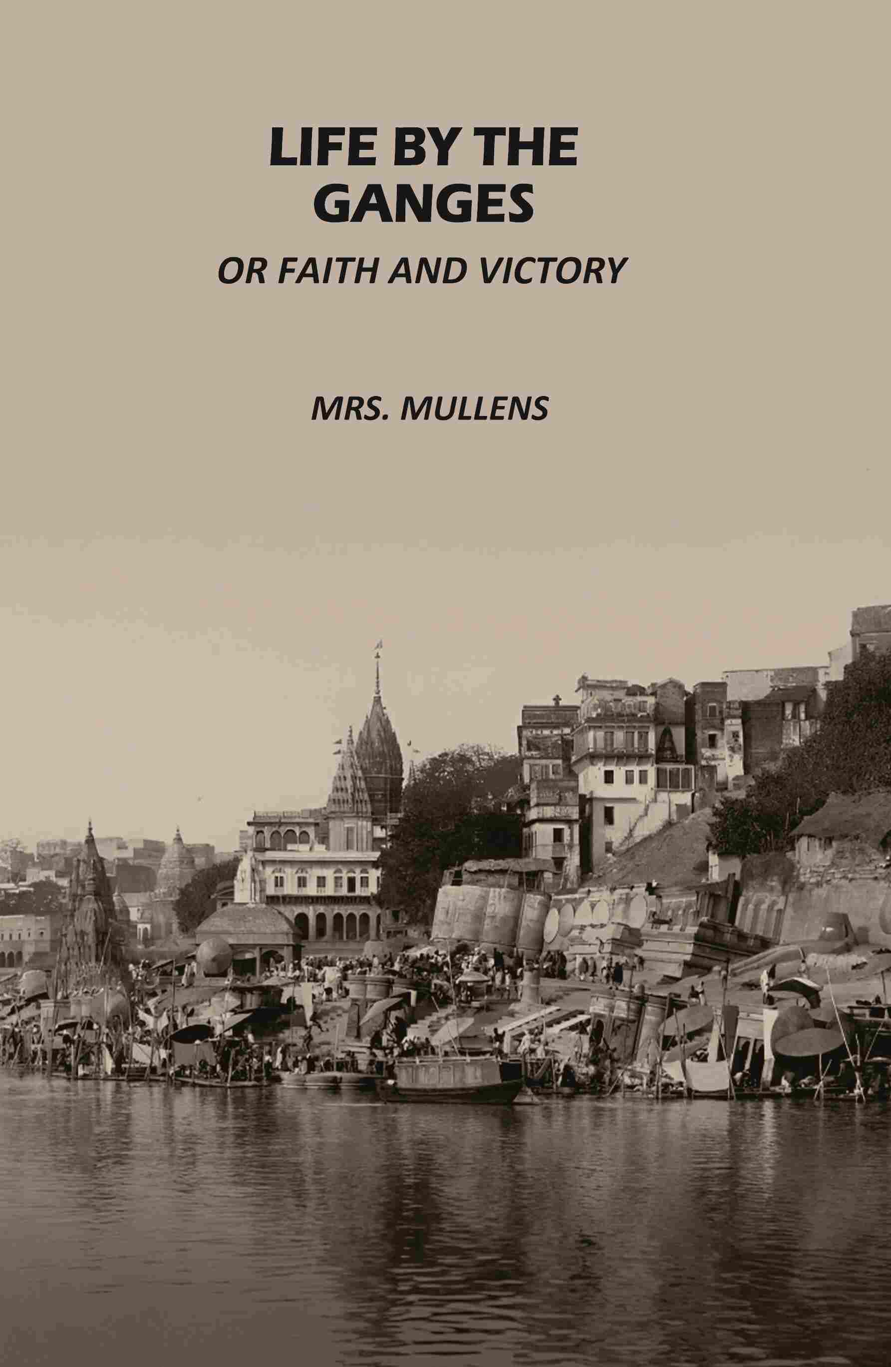 Life by The Ganges: Or Faith And Victory - Gyan Books