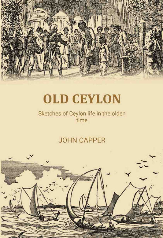 Old Ceylon: Sketches of Ceylon life in the olden time - Gyan Books