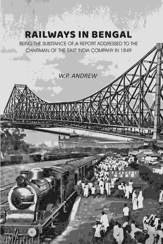 Railways in Bengal: Being the Substance of a Report Addressed to the Chairman of the East India Company in 1849 - Gyan Books