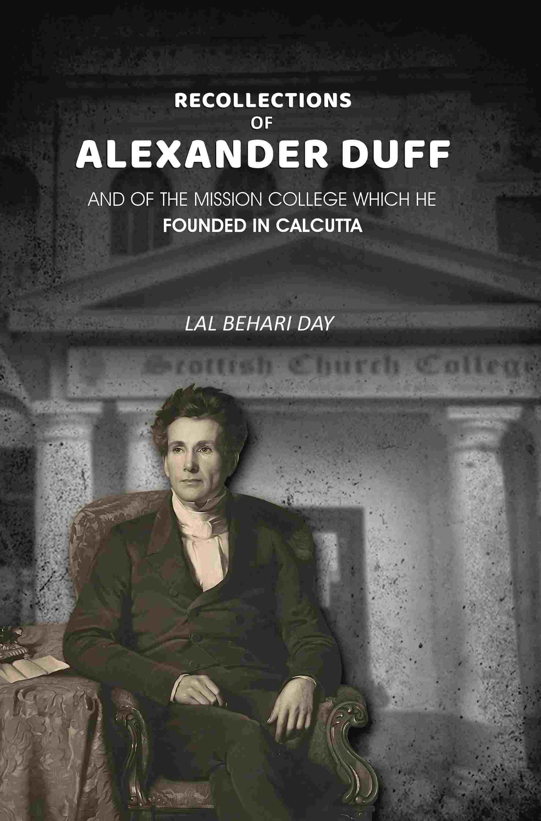 Recollections of Alexander Duff: And of the Mission College Which He Founded In Calcutta - Gyan Books