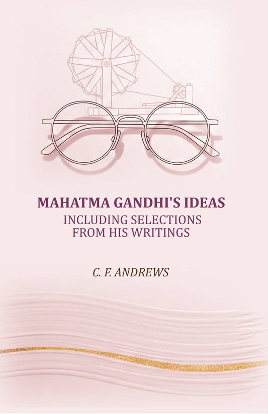 Mahatma Gandhi's ideas: including selections from his writings - Gyan Books
