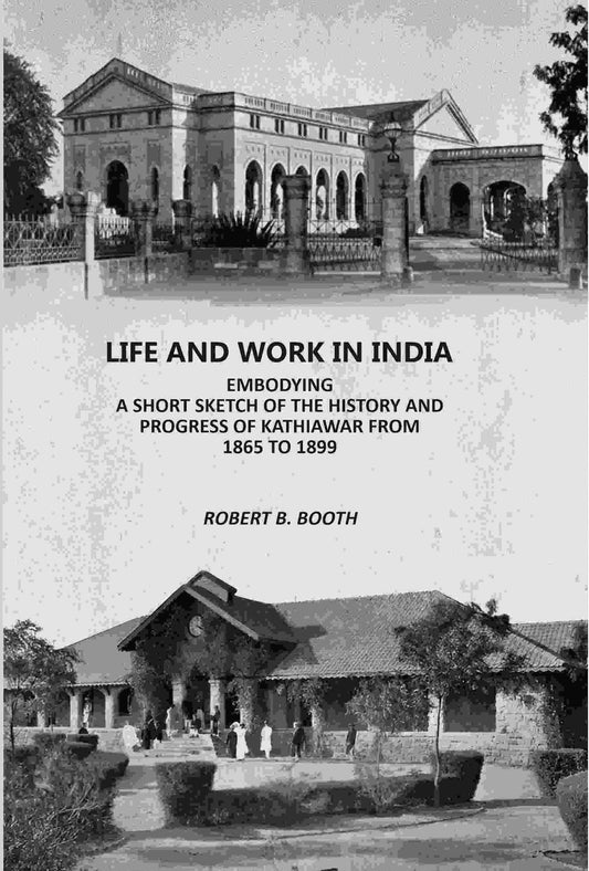 Life And Work In India: Embodying A Short sketch Of The History And Progress Of Kathiawar From 1865 to 1899 - Gyan Books