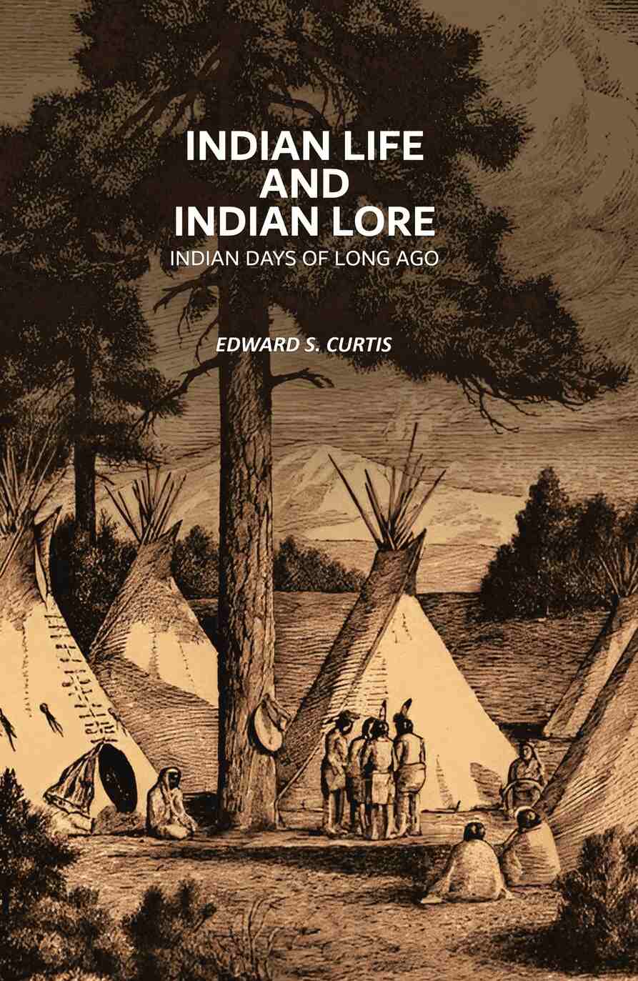 Indian Life and Indian Lore: Indian Days of Long Ago - Gyan Books