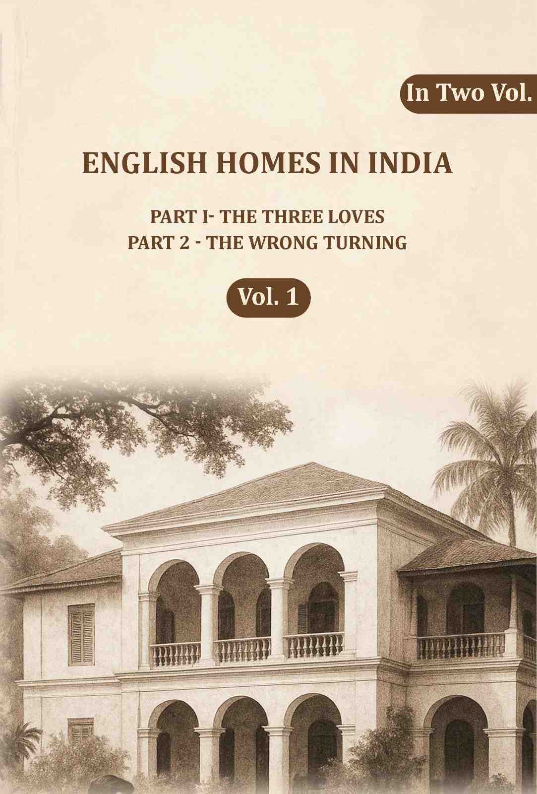English Homes in India: Part I- The Three Loves, Part 2 - The wrong Turning (1st) - Gyan Books