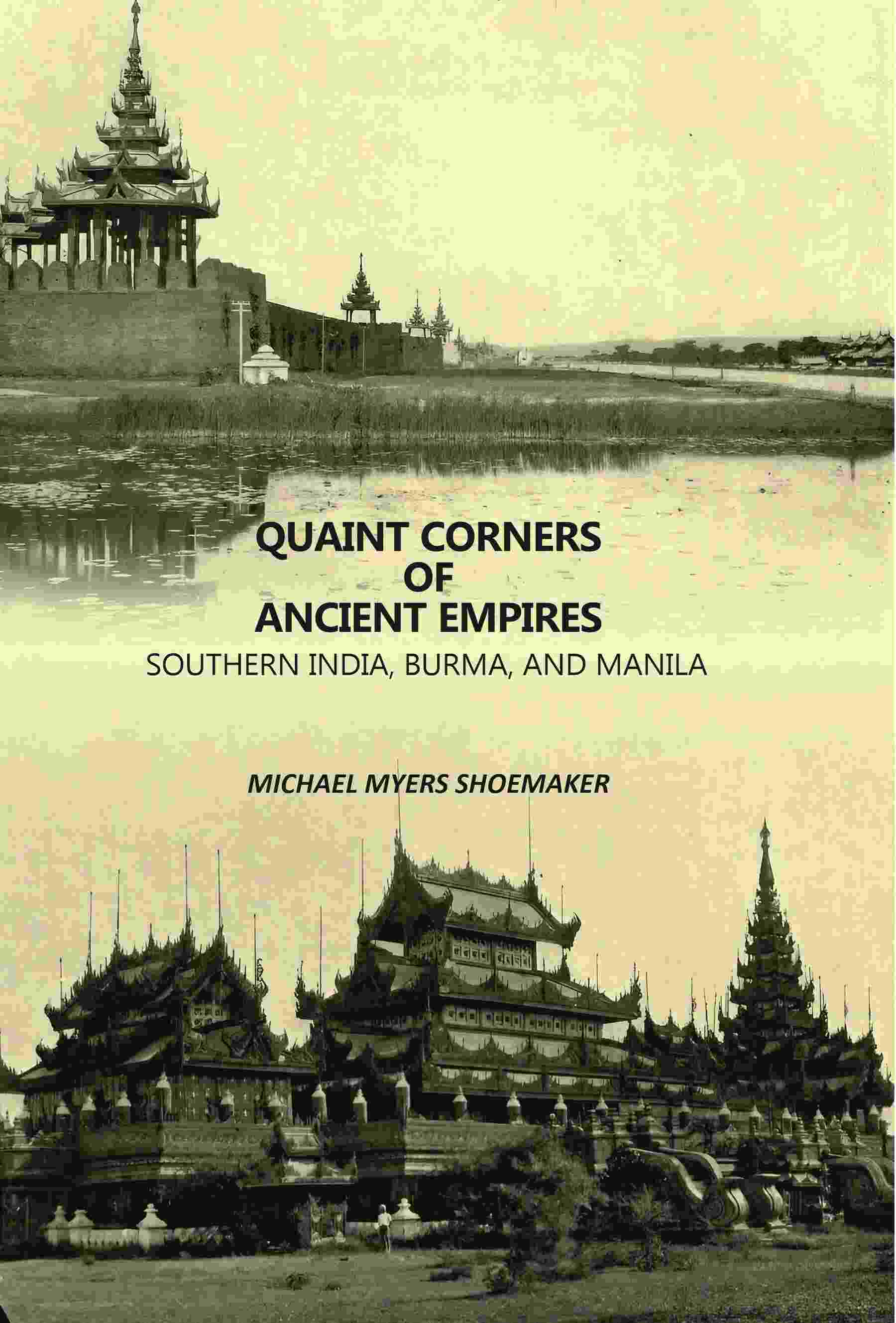 Quaint Corners Of Ancient Empires: Southern India, Burma, And Manila - Gyan Books