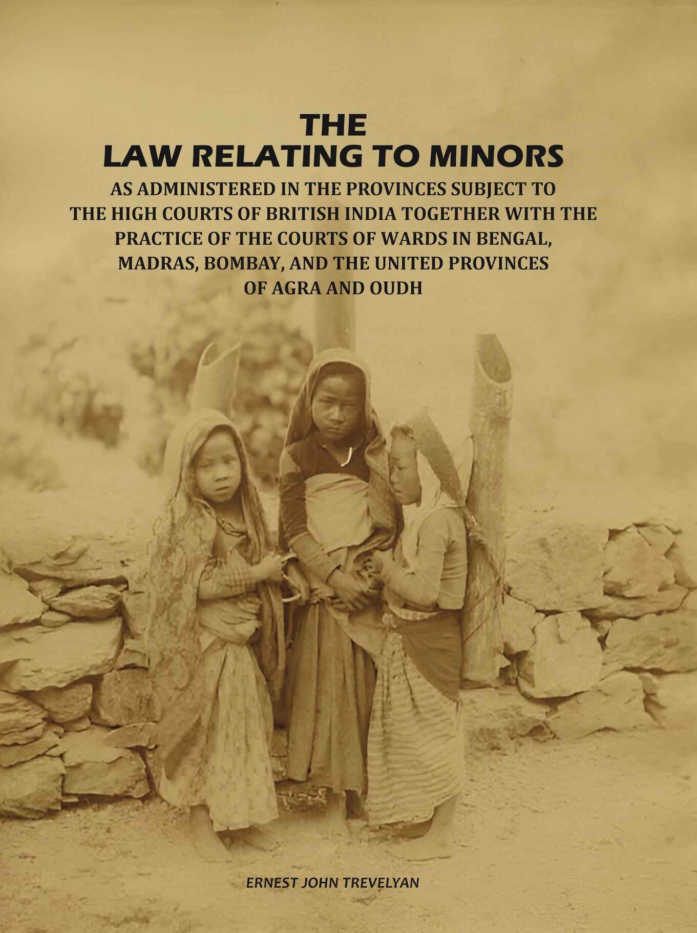 The Law Relating to Minors: As Administered in the Provinces Subject to the High Courts of British India: Together with the Practice of the Courts of Wards in Bengal, Madras, Bombay, and the United Provinces of Agra and Oudh - Gyan Books  Grab2Buy Gyan Books Grab2Buy