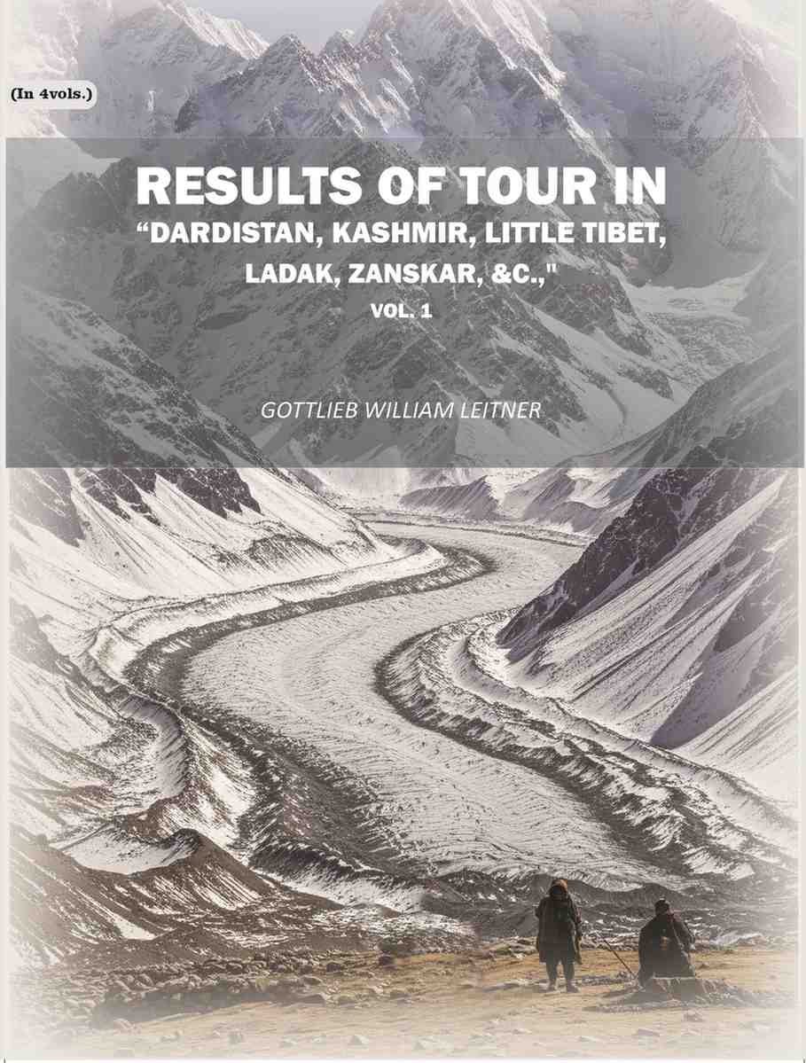 Results of tour in "Dardistan, Kashmir, Little Tibet, Ladak, Zanskar (1st) - Gyan Books