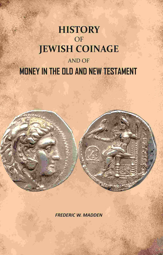 History of Jewish Coinage: And of Money in The Old and New Testament - Gyan Books