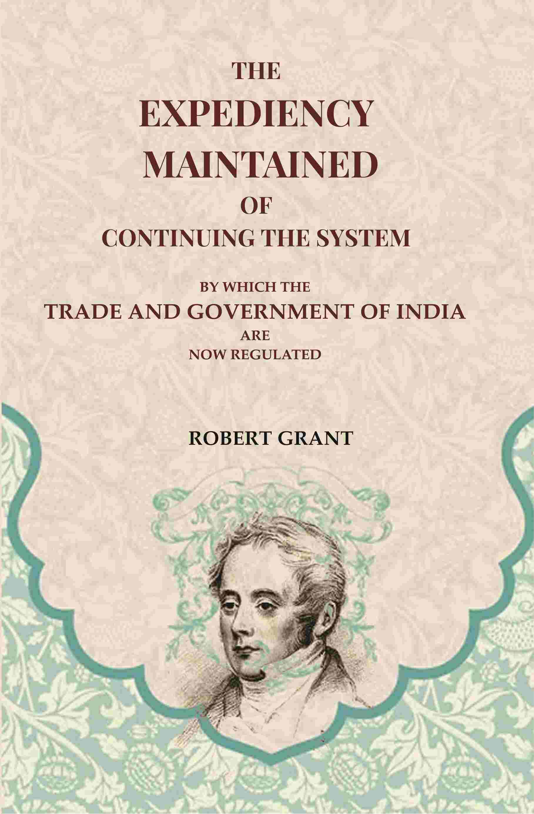 The Expediency Maintained of Continuing the System: By Which the Trade and Government of India are Now Regulated - Gyan Books  Grab2Buy Gyan Books Grab2Buy