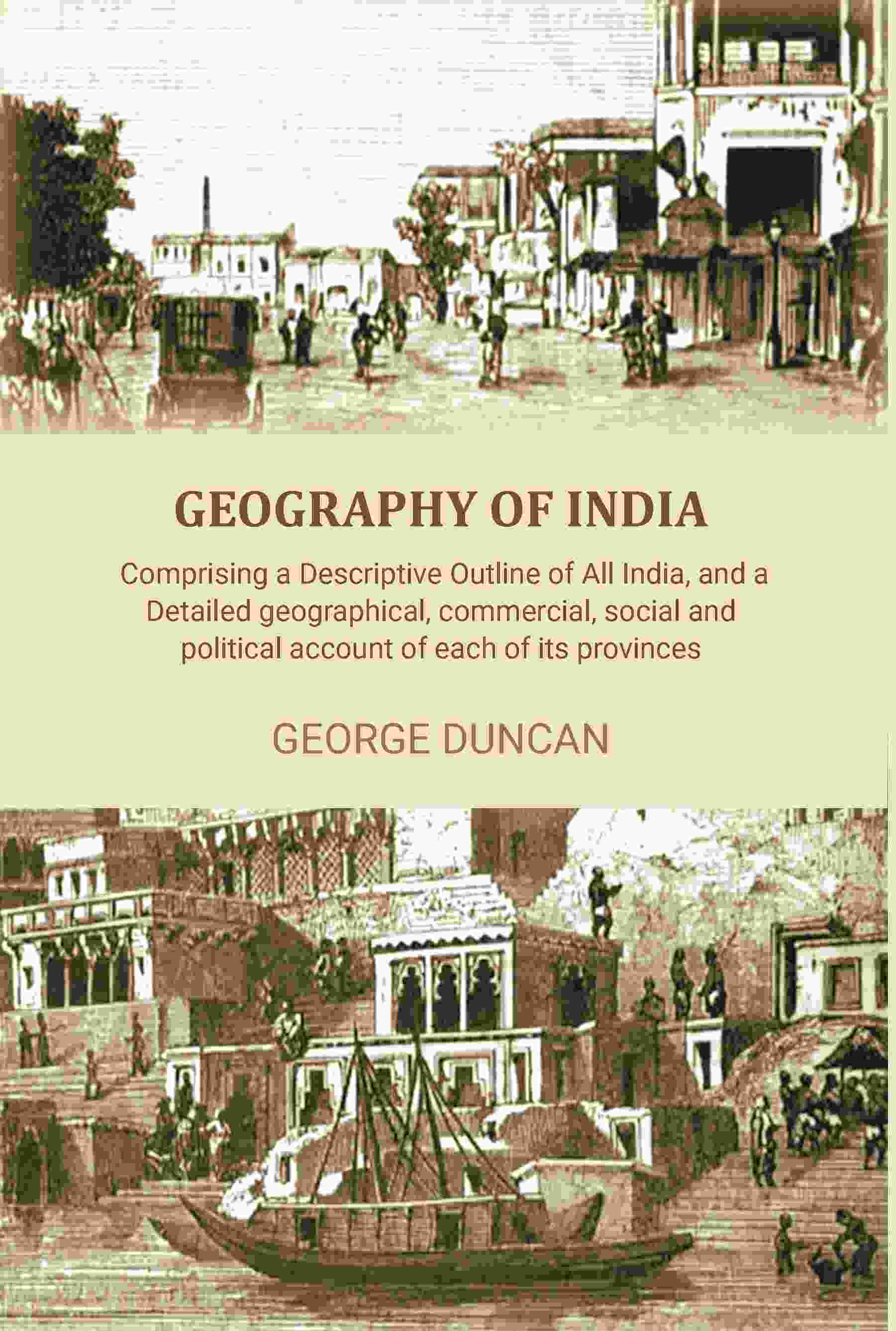Geography of India: Comprising a Descriptive Outline of All India, and a Detailed Geographical, Commercial, Social, and Political Account of Each of Its Provinces - Gyan Books