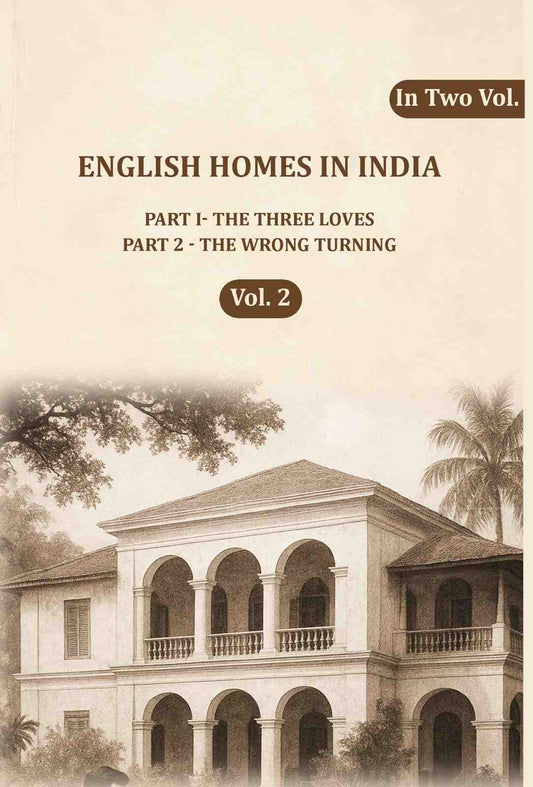 English Homes in India: Part I- The Three Loves, Part 2 - The wrong Turning (2nd) - Gyan Books