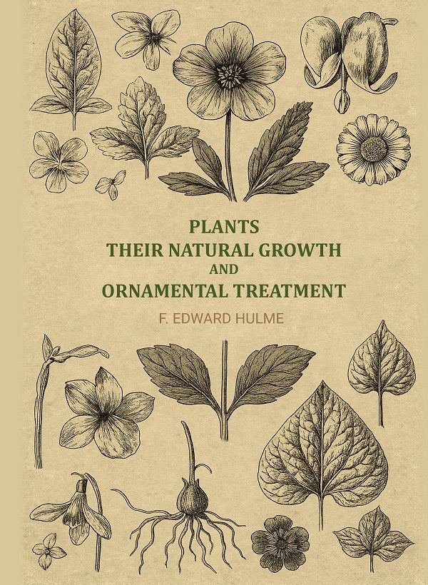 Plants, their natural growth and ornamental treatment - Gyan Books