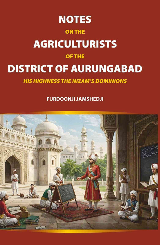 Notes on the Agriculturists of the District of Aurungabad: His Highness the Nizam’s Dominions - Gyan Books