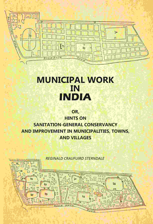 Municipal Work In India: Or, Hints On Sanitation--General Conservancy And Improvement In Municipalities, Towns, And Villages - Gyan Books