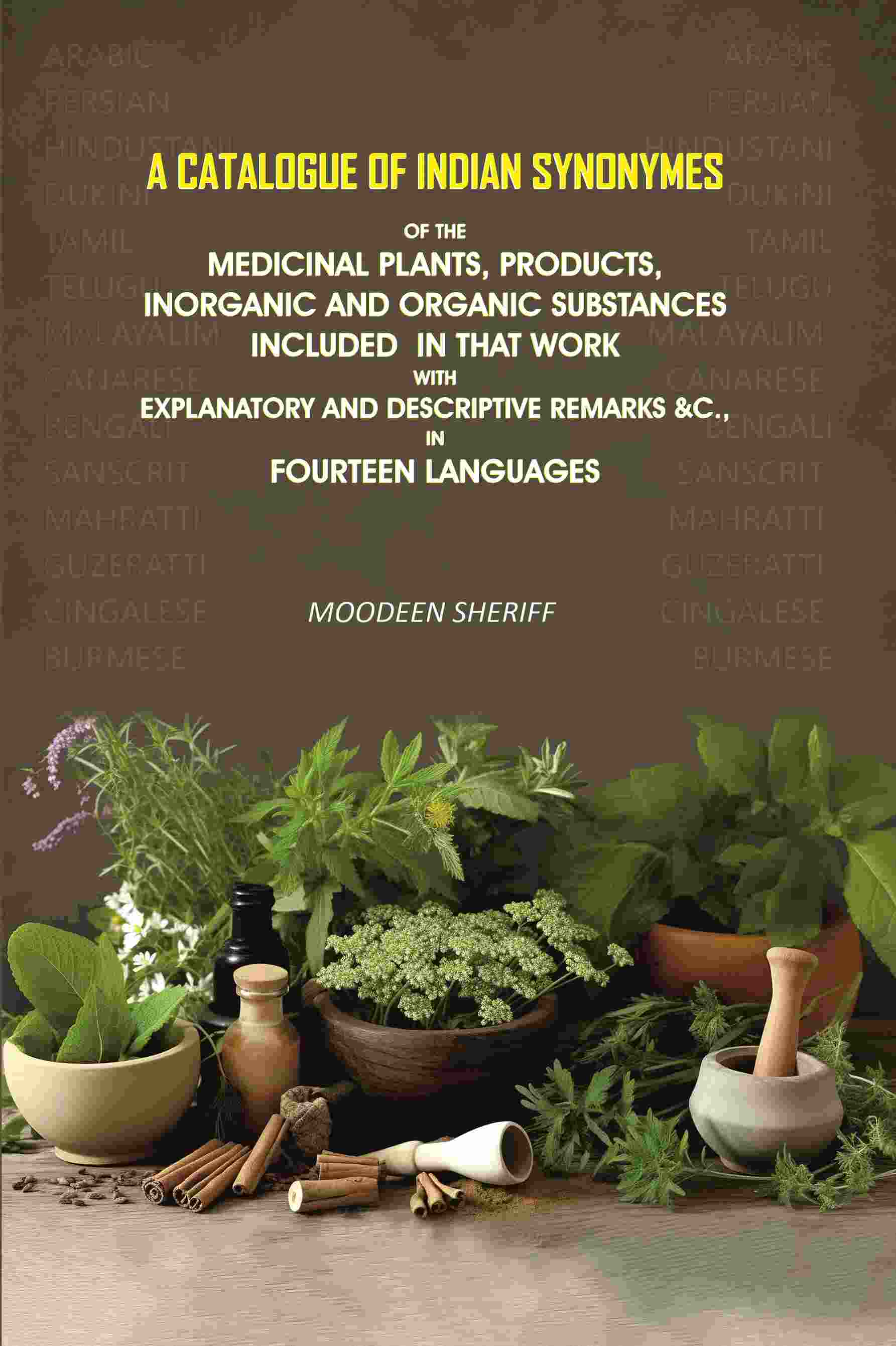 A Catalogue of Indian Synonymes of the Medicinal Plants, Products: Inorganic And Organic Substances Included in that Work With Explanatory and Descriptive Remarks &c., in Fourteen Languages - Gyan Books 