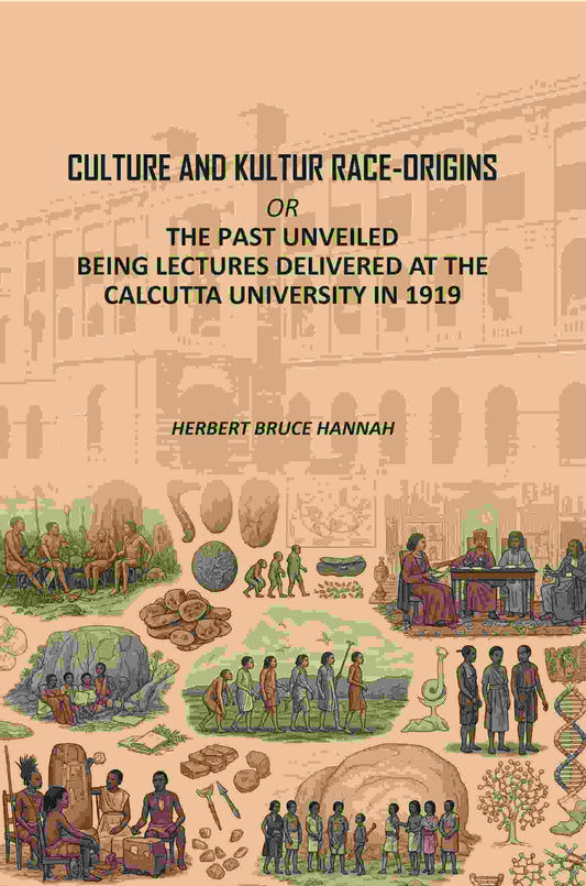 Culture and Kultur Race-origins: Or, The Past Unveiled; Being Lectures Delivered at the Calcutta University in 1919 - Gyan Books