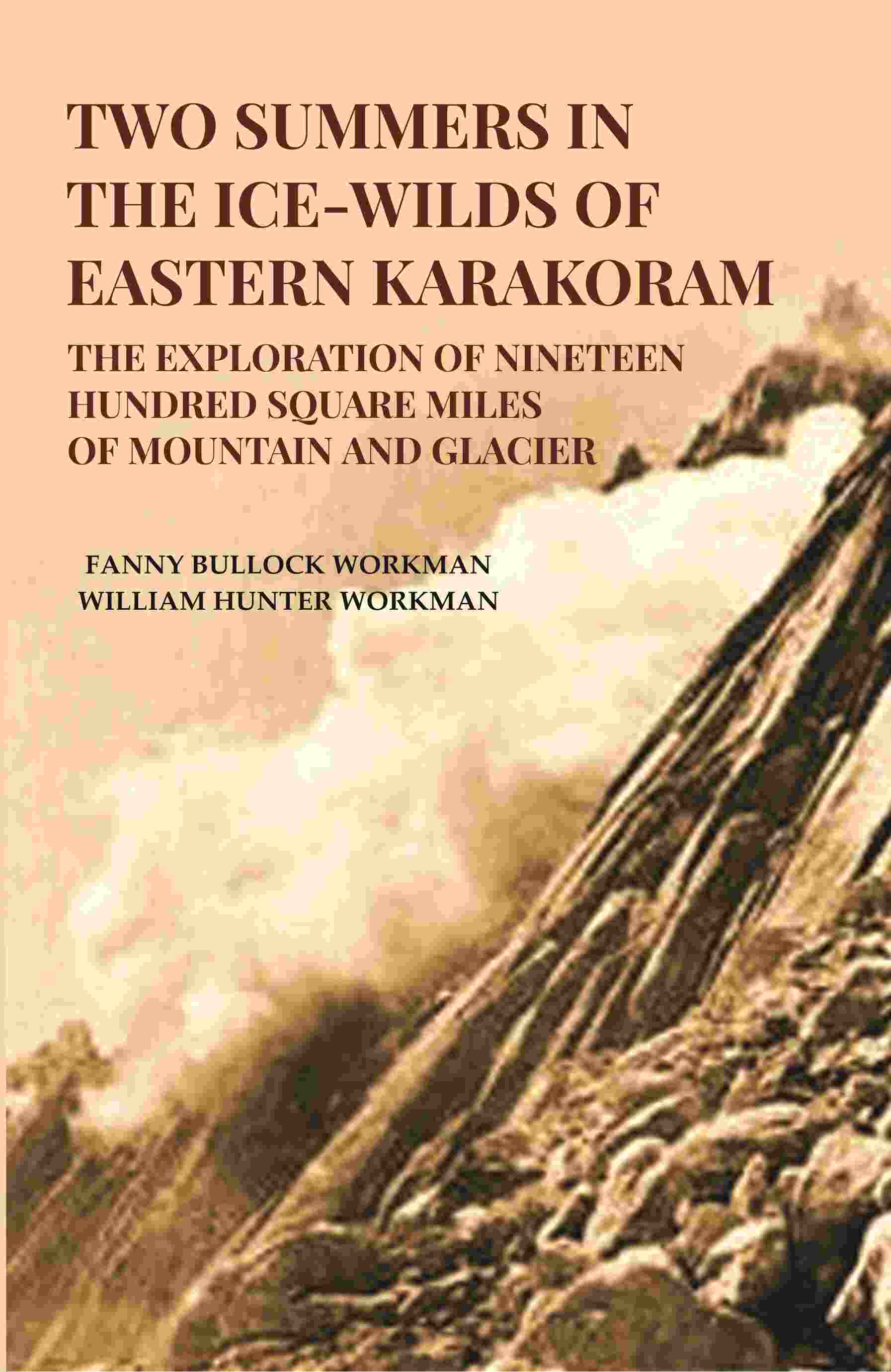 Two Summers in the Ice-Wilds of Eastern Karakoram: The Exploration of Nineteen Hundred Square Miles of Mountain and Glacier - Gyan Books  Grab2Buy Gyan Books Grab2Buy