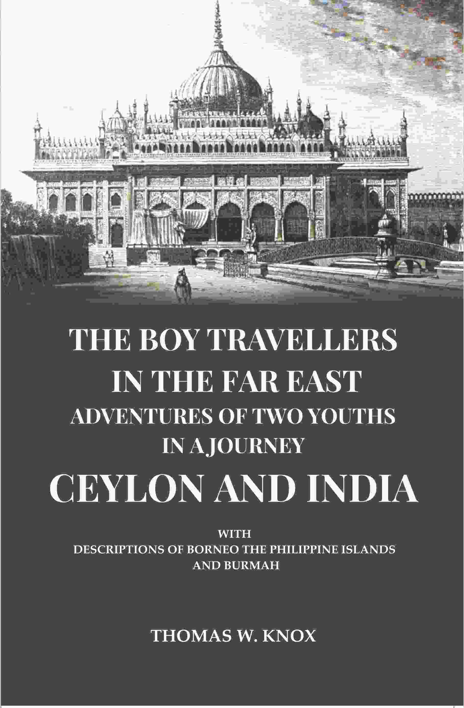 The Boy Travellers in the Far East Adventures of Two Youths in a Journey Ceylon and India: With Descriptions of Borneo the Philippine Islands and Burmah - Gyan Books  Grab2Buy Gyan Books Grab2Buy