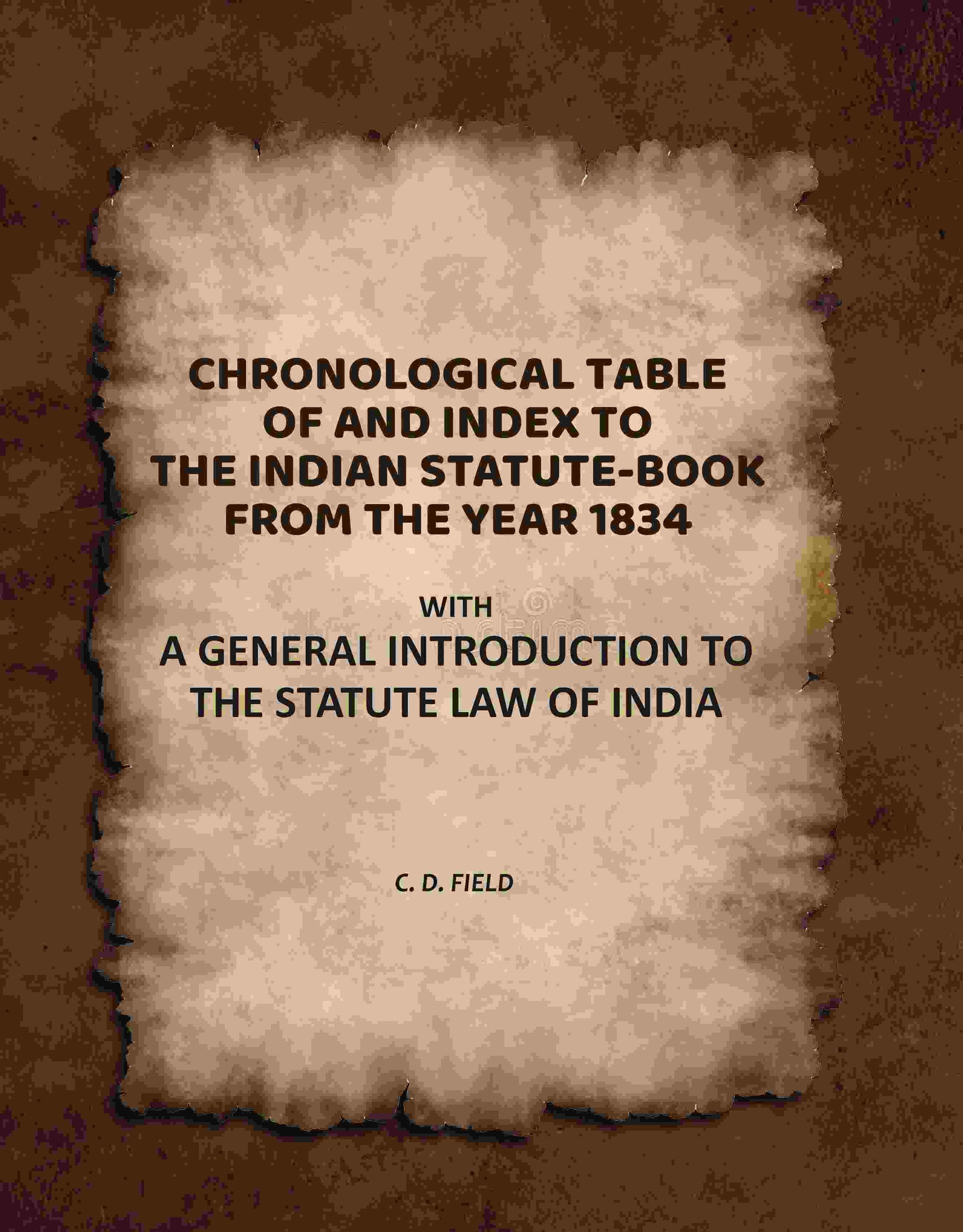Chronological Table of, and Index To, the Indian Statute-Book From the Year 1834: With a General Introduction to the Statute Law of India - Gyan Books