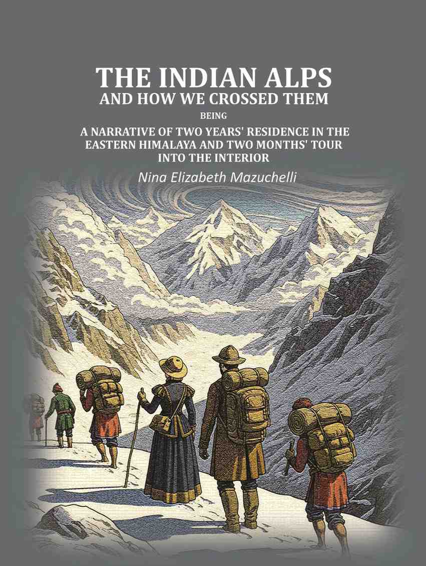 The Indian Alps and how we crossed them: being a narrative of two years' residence in the eastern Himalaya and two months' tour into the interior - Gyan Books  Grab2Buy Gyan Books Grab2Buy