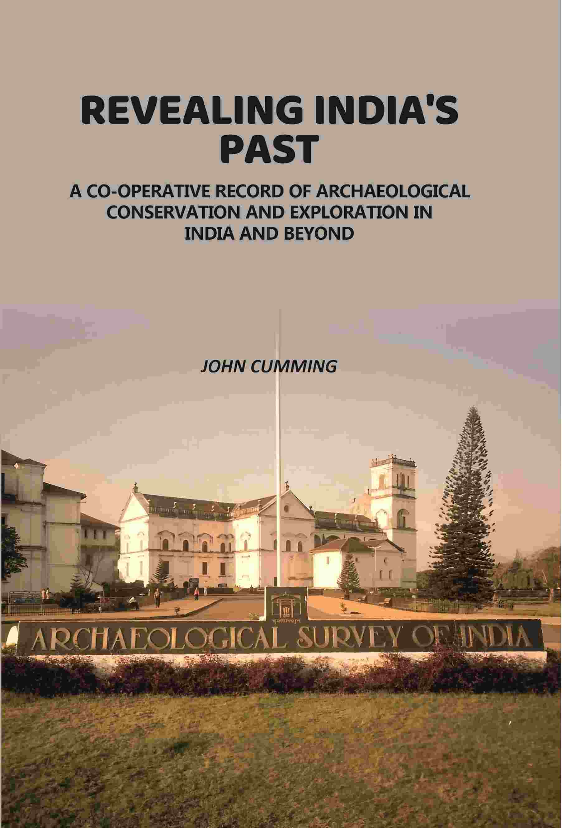 Revealing India's Past: Co-Operative Record Of Archaeological Conservation And Exploration In India And Beyond - Gyan Books