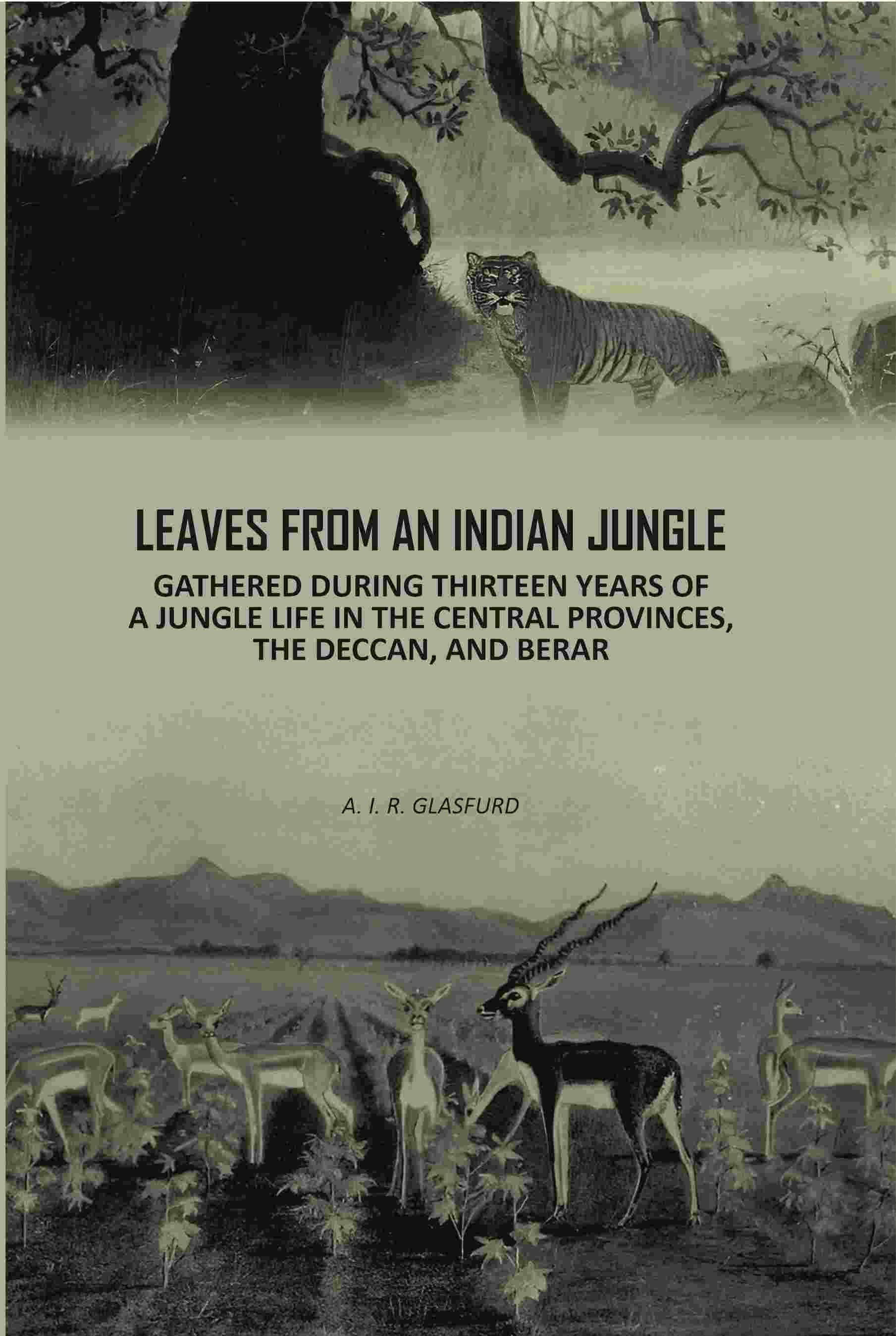 Leaves From An Indian Jungle: Gathered During Thirteen years Of A jungle Life In The Central Provinces, The Deccan, And Berar - Gyan Books
