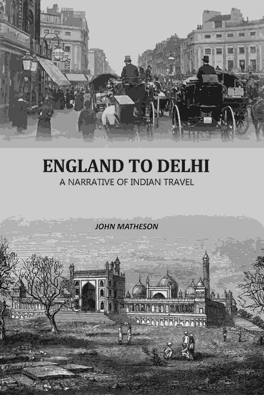 England To Delhi: A Narrative Of Indian Travel - Gyan Books