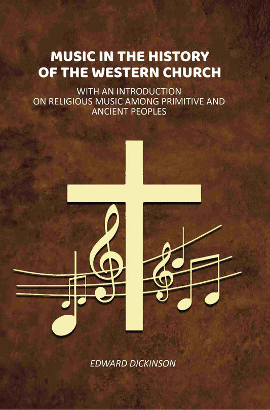 Music in the History of the Western Church: With an Introduction on Religious Music Among Primitive and Ancient Peoples - Gyan Books