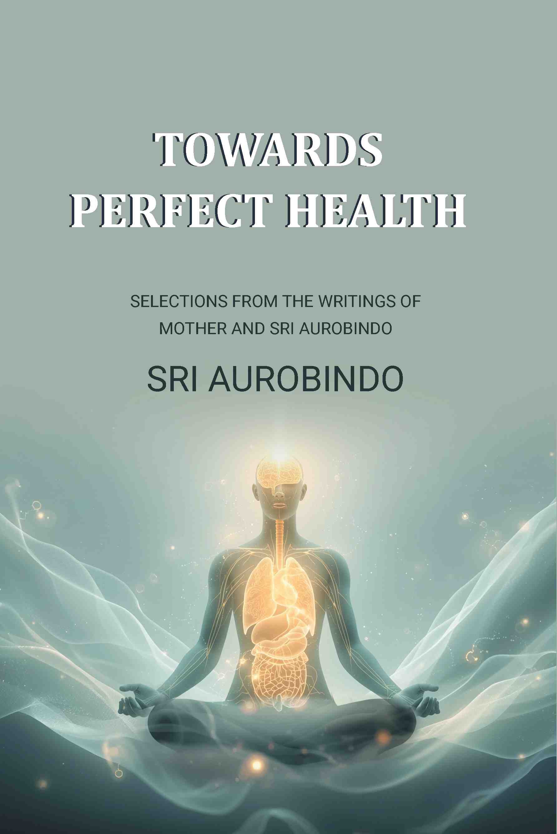 Towards Perfect Health: Selections From the Writings of Mother and Sri Aurobindo - Gyan Books  Grab2Buy Gyan Books Grab2Buy