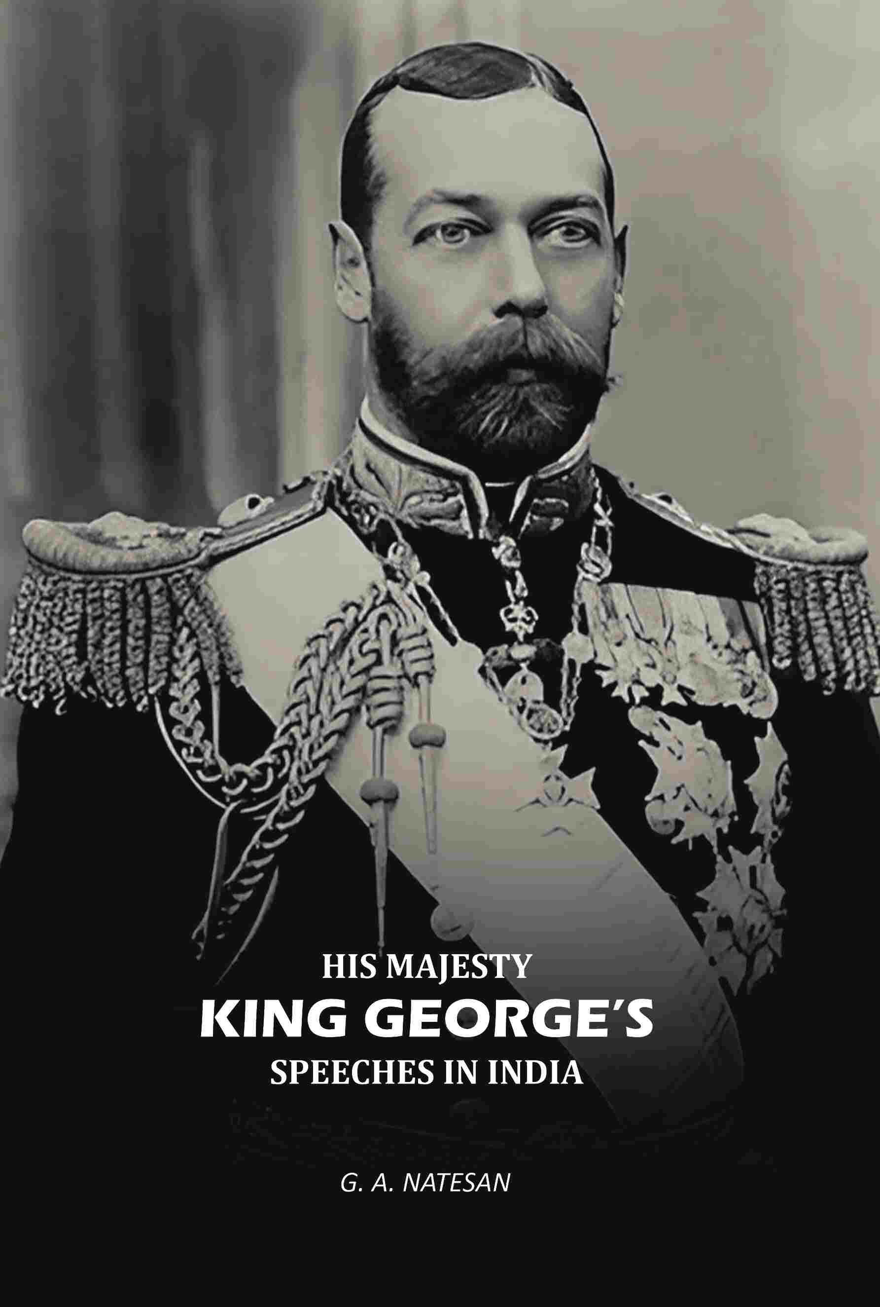 His Majesty King Georges Speeches In India - Gyan Books