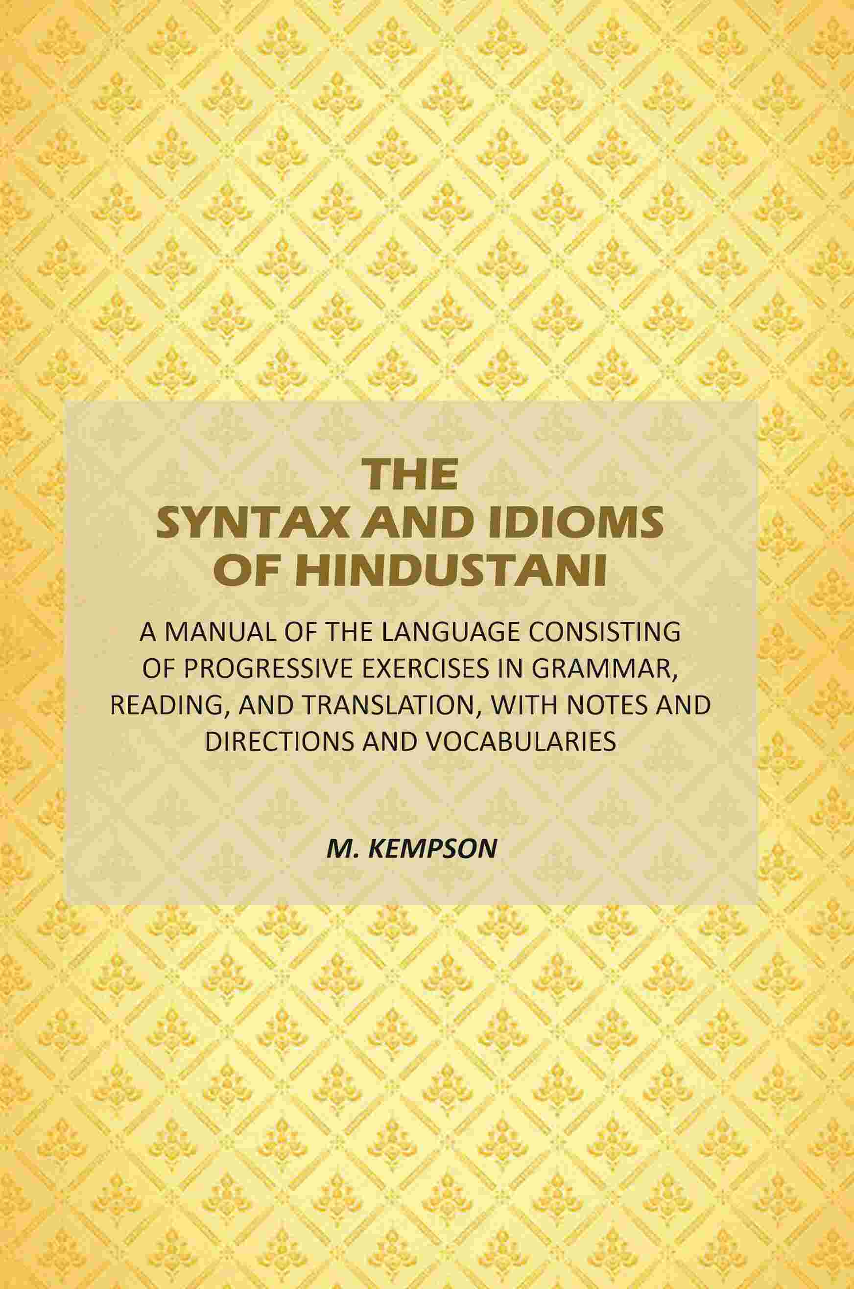 The Syntax And Idioms Of Hindustani: A Manual Of The Language Consisting Of Progressive Exercises In Grammar, Reading, And Translation, With Notes And Directions And Vocabularies - Gyan Books  Grab2Buy Gyan Books Grab2Buy