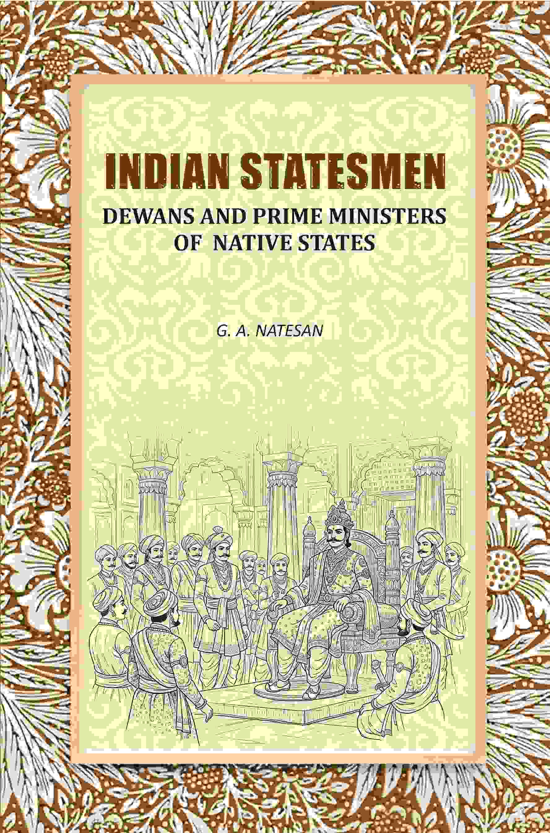 Indian Statesmen: Dewans And Prime Ministers Of Native States - Gyan Books