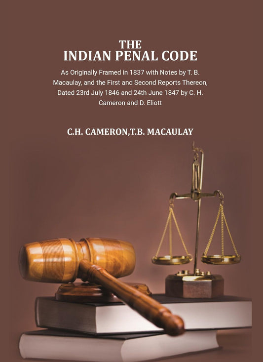 The Indian Penal Code as Originally Framed in 1837: with Notes by T.B. Macaulay and Others, and the First and Second Reports Thereon, Dated 23rd July 1846 and 24th June 1847, by C.H. Cameron and D. Eliott." - Gyan Books  Grab2Buy Gyan Books Grab2Buy