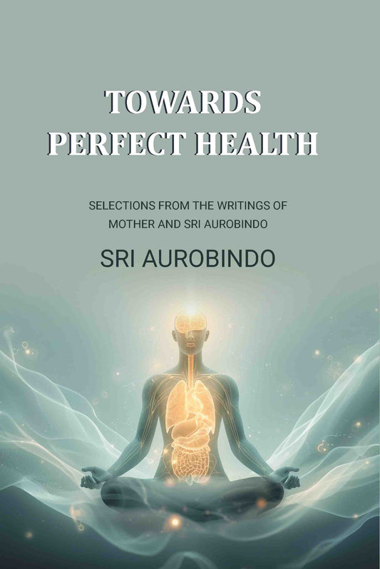 Towards Perfect Health: Selections From the Writings of Mother and Sri Aurobindo - Gyan Books  Grab2Buy Gyan Books Grab2Buy