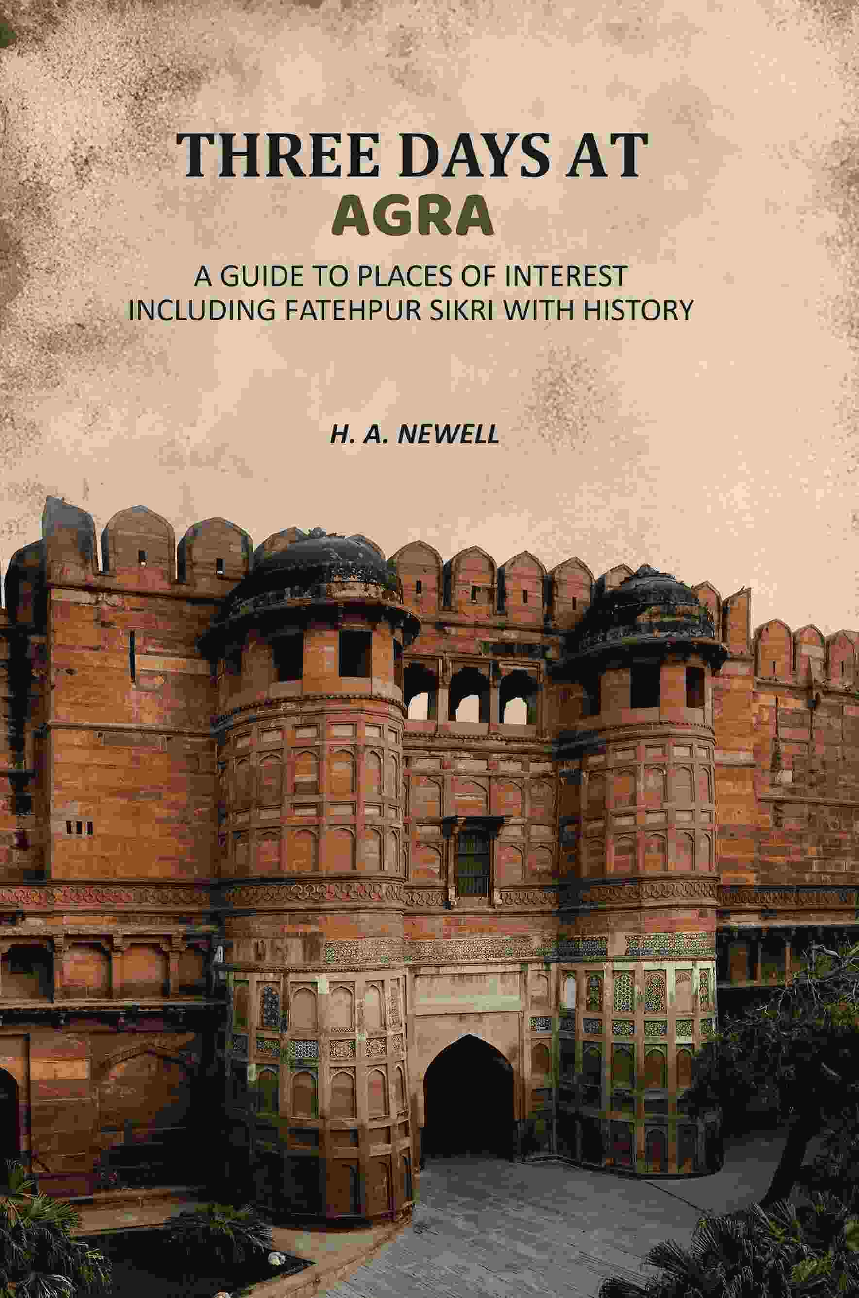 Three Days At Agra: A Guide To Places Of Interest Including Fatehpur Sikri With History - Gyan Books  Grab2Buy Gyan Books Grab2Buy