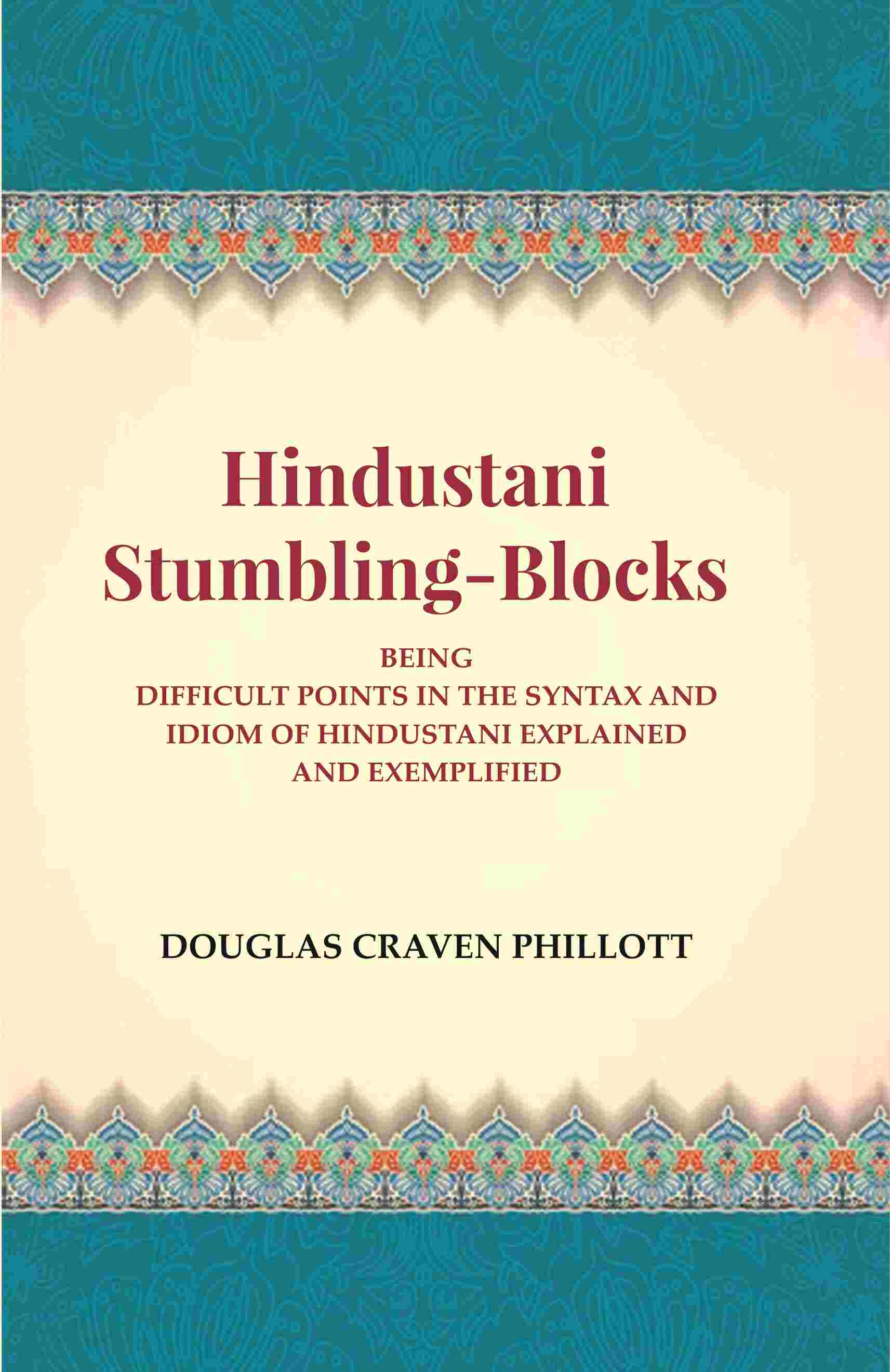 Hindustani Stumbling-Blocks: Being Difficult Points In The Syntax And Idiom Of Hindustani Explained And Exemplified - Gyan Books