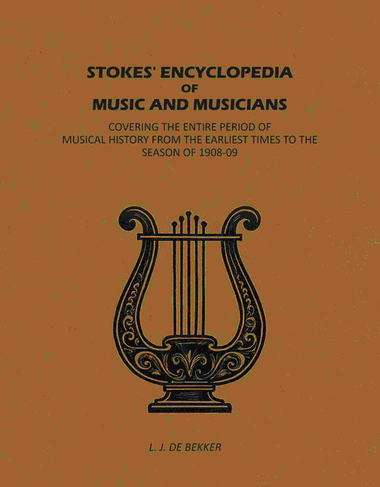 Stokes' Encyclopedia of Music and Musicians: Covering the Entire Period of Musical History From the Earliest Times to the Season of 1908-09 - Gyan Books