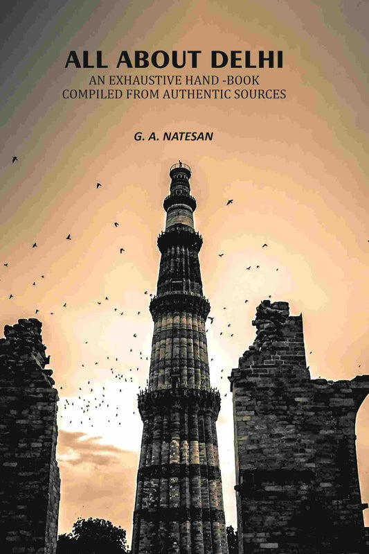 All About Delhi: An Exhaustive Hand -Book Compiled From Authentic Sources - Gyan Books