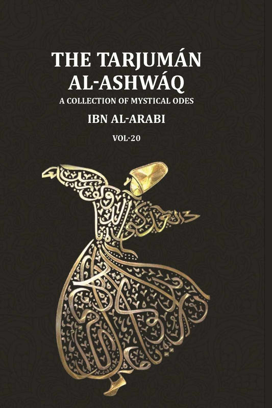The Tarjumān al-Ashwāq: A Collection of Mystical Odes by Muḥyī'ddīn Ibn al-ʿArabī; Edited from Three Manuscripts with a Literal Translation of the Text and an Abridged Version of the Author's Commentary (20th) - Gyan Books  Grab2Buy Gyan Books Grab2Buy