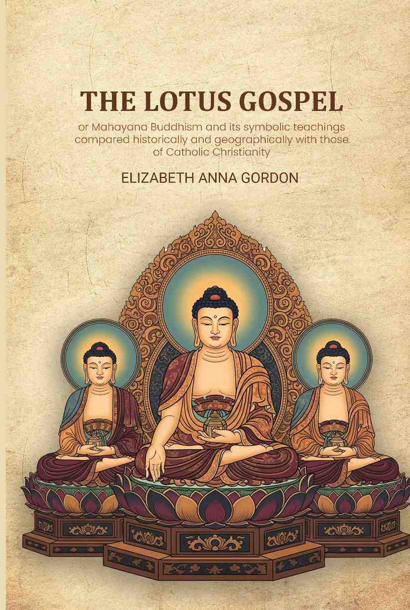 The Lotus gospel: or Mahayana Buddhism and its symbolic teachings compared historically and geographically with those of Catholic Christianity - Gyan Books  Grab2Buy Gyan Books Grab2Buy