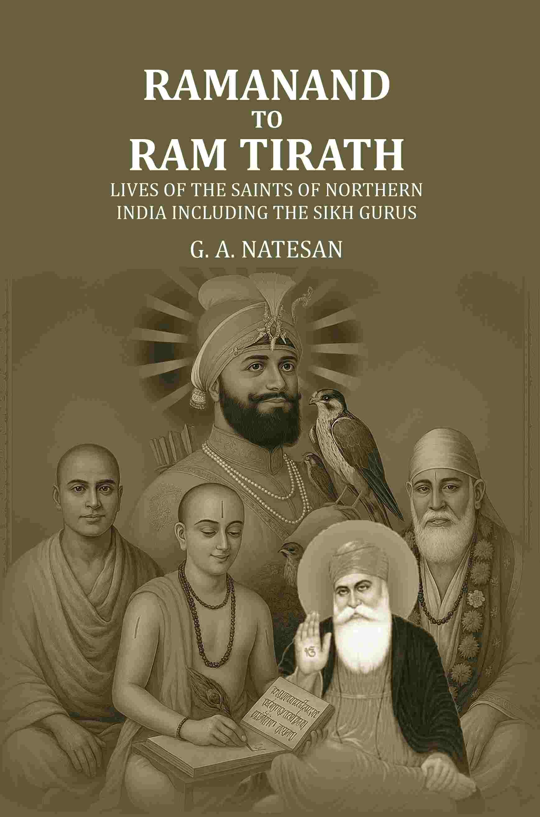 Ramanand To Ram Tirath: Lives Of The Saints Of Northern India Including The Sikh Gurus - Gyan Books