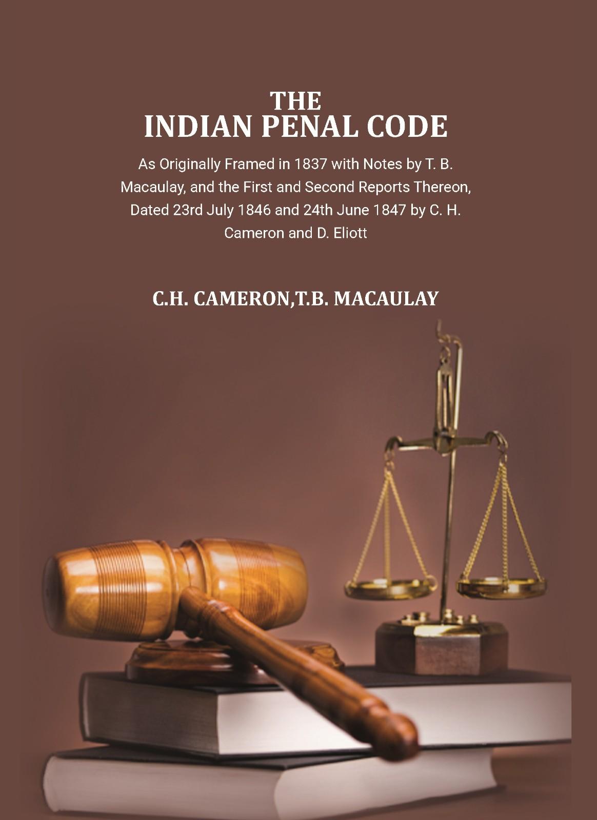 The Indian Penal Code as Originally Framed in 1837: with Notes by T.B. Macaulay and Others, and the First and Second Reports Thereon, Dated 23rd July 1846 and 24th June 1847, by C.H. Cameron and D. Eliott." - Gyan Books  Grab2Buy Gyan Books Grab2Buy