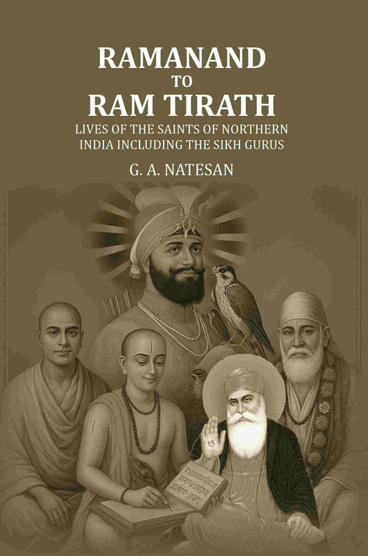 Ramanand To Ram Tirath: Lives Of The Saints Of Northern India Including The Sikh Gurus - Gyan Books