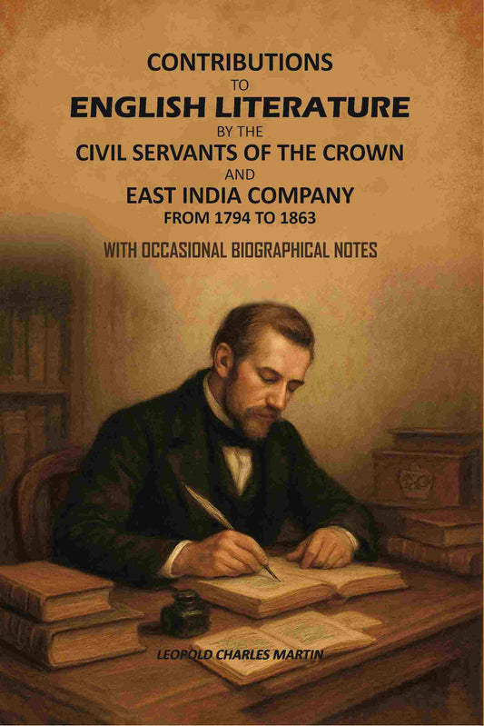 Contributions to English Literature by The Civil Servants of the Crown and East India Company From 1794 to 1863: With Occasional Biographical Notes - Gyan Books